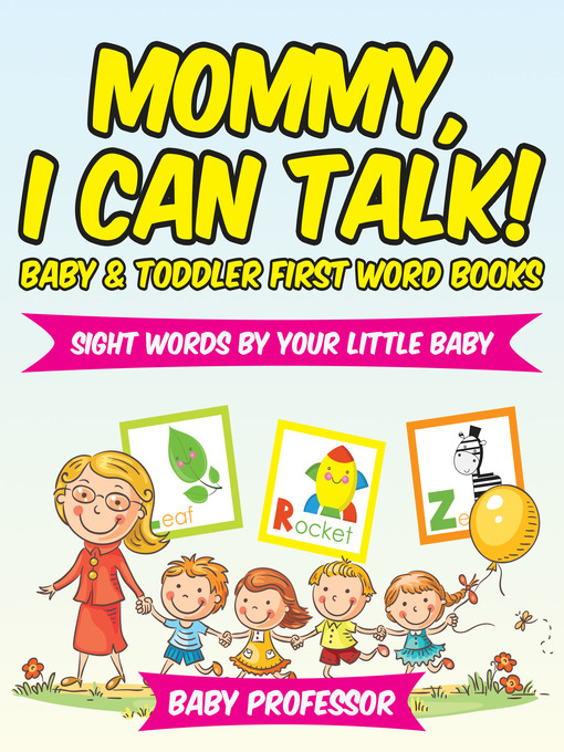 Title details for Mommy, I Can Talk! Sight Words by Your Little Baby.--Baby & Toddler First Word Books by Baby Professor - Available